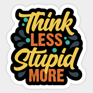 Think Less Stupid More v3 Sticker